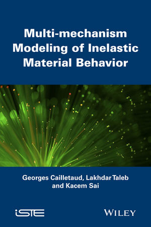 Multi-mechanism Modeling of Inelastic Material Behavior - Georges Cailletaud, Kacem Sai, Lakhdar Taleb
