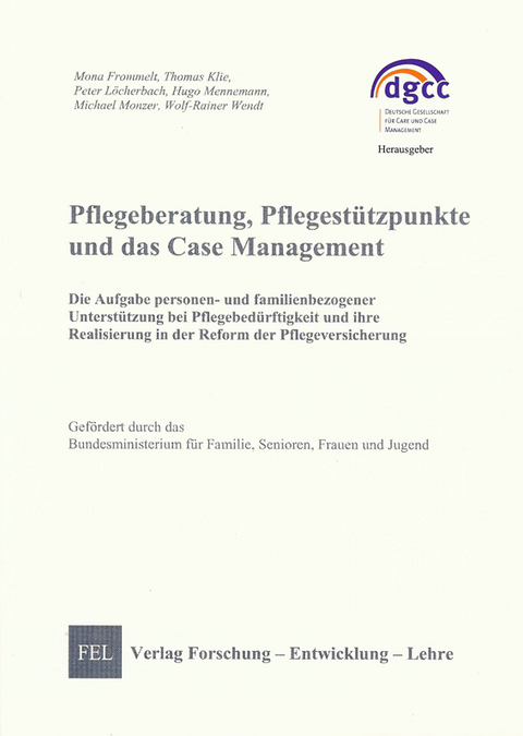 Pflegeberatung, Pflegest&uuml;tzpunkte und das Case Management - Mona Frommelt, Thomas Klie, Peter Michael Monzer L&ouml;cherbach  Wolf-Rainer Wendt