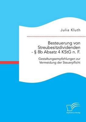 Besteuerung von Streubesitzdividenden - Â§ 8b Absatz 4 KStG n. F.: Gestaltungsempfehlungen zur Vermeidung der Steuerpflicht