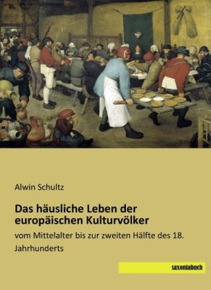 Das häusliche Leben der europäischen Kulturvölker