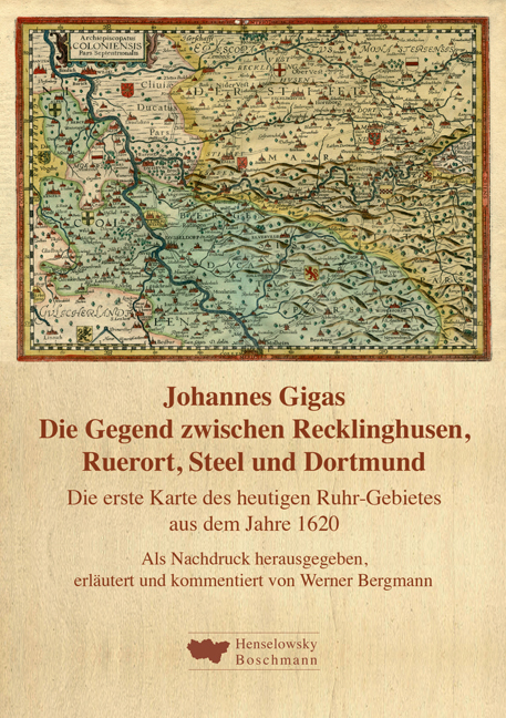 Die Gegend zwischen Recklinghusen, Ruerort, Steel und Dortmund. Die erste Karte des heutigen Ruhr-Gebietes aus dem Jahre 1620 - Johannes Gigas