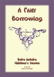 A FAIRY BORROWING - a tale about fairies who borrow - Anon E Mouse