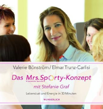 Das Mrs. Sporty-Konzept mit Stefanie Graf - Valerie B&ouml;nstr&ouml;m, Elmar Trunz-Carlisi