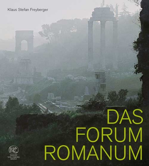 Das Forum Romanum - Klaus Stefan Freyberger
