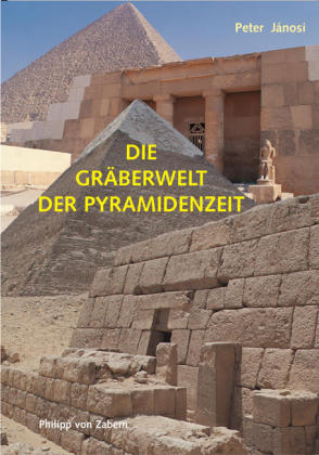 Die Gr&auml;berwelt der Pyramidenzeit - Peter J&aacute;nosi