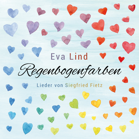 Regenbogenfarben - Eva Lind singt Lieder von Siegfried Fietz - Siegfried Fietz, Drutmar Cremer, Irene Fietz, Elli Michler, Joseph Freiherr Von Eichendorff, Eduard M&ouml;rike, Franziska Plum, J&uuml;rgen Werth, Johannes Jourdan, Dietrich Bonhoeffer, Johann Wolfgang von Goethe, Rolf Krenzer