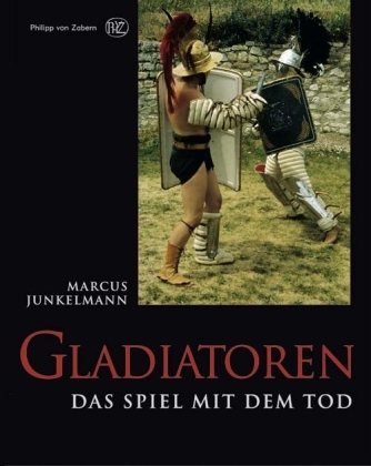 Gladiatoren - Marcus Junkelmann