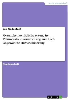 Gesundheitssch&Atilde;&curren;dliche sekund&Atilde;&curren;re Pflanzenstoffe. Ausarbeitung zum Fach Angewandte Humanern&Atilde;&curren;hrung - Jan Siedentopf