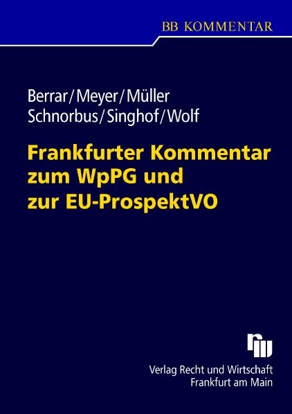 Frankfurter Kommentar zum WpPG und zur EU-ProspektVO - Carsten Berrar, York Schnorbus, Andreas Meyer, Cordula M&uuml;ller, Christoph Wolf, Bernd Singhof