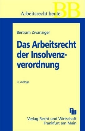 Das Arbeitsrecht der Insolvenzordnung - Bertram Zwanziger