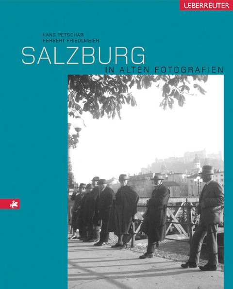 Salzburg in alten Fotografien - Hans Petschar, Herbert Friedlmeier