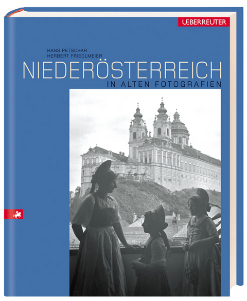 Nieder&ouml;sterreich in alten Fotografien - Hans Petschar, Herbert Friedlmeier