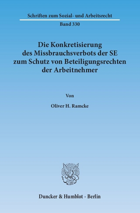 Die Konkretisierung des Missbrauchsverbots der SE zum Schutz von Beteiligungsrechten der Arbeitnehmer. - Oliver H. Ramcke