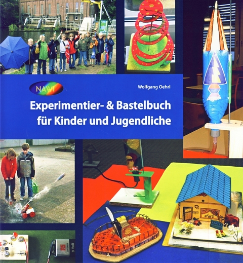 Experimentier- & Bastelbuch f&uuml;r Kinder und Jugendliche - Wolfgang Oehrl