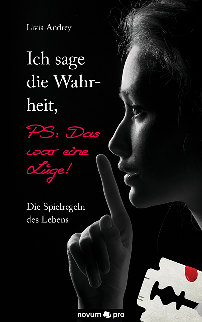 Ich sage die Wahrheit, PS: Das war eine L&uuml;ge! - Livia Andrey