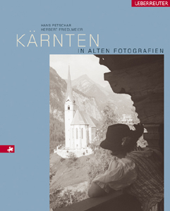 K&auml;rnten in alten Fotografien - Hans Petschar, Herbert Friedlmeier