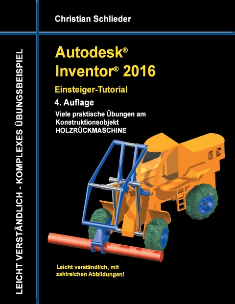 Autodesk Inventor 2016 - Einsteiger-Tutorial Holzr&uuml;ckmaschine - Christian Schlieder