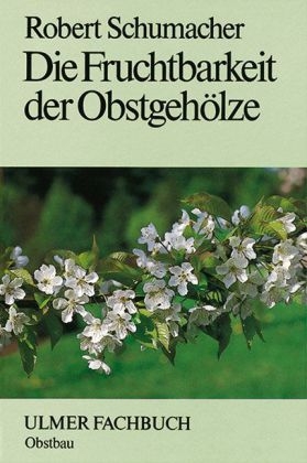 Die Fruchtbarkeit der Obstgeh&ouml;lze - Robert Schumacher, Fritz Frankhauser, Markus Kellerhals