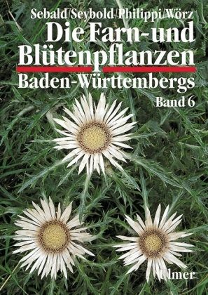 Die Farn- und Blütenpflanzen Baden-Württembergs Band 6