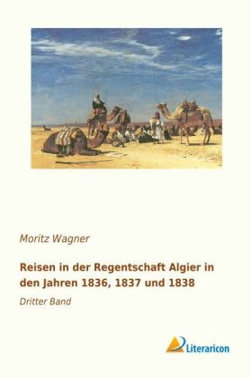 Reisen in der Regentschaft Algier in den Jahren 1836, 1837 und 1838