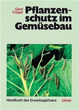 Pflanzenschutz im Gem&uuml;sebau - Gerd Cr&uuml;ger