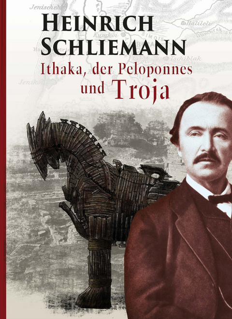 Ithaka, der Peloponnes und Troja - Heinrich Schliemann