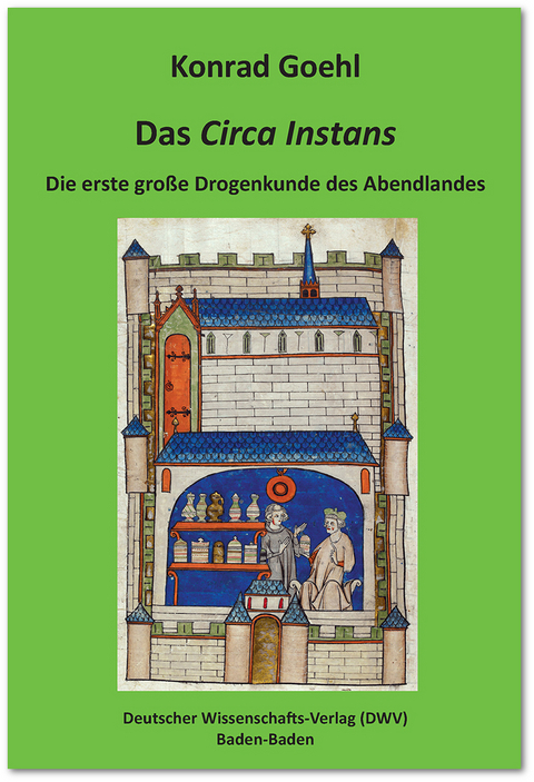 Das 'Circa Instans'. Die erste gro&szlig;e Drogenkunde des Abendlandes - Konrad Goehl