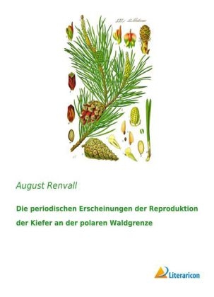 Die periodischen Erscheinungen der Reproduktion der Kiefer an der polaren Waldgrenze - August Renvall