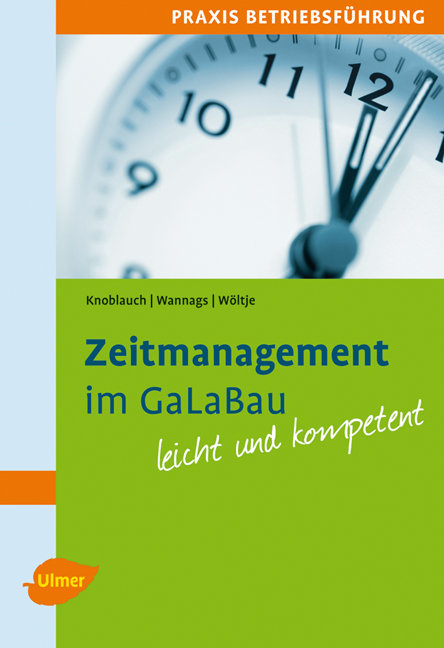 Zeitmanagement im GaLaBau - J&ouml;rg Knoblauch, Susanne Wannags, Holger W&ouml;ltje