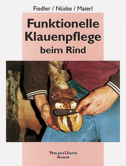 Funktionelle Klauenpflege beim Rind - Andrea Fiedler, Stefan N&uuml;ske, Johann Maierl
