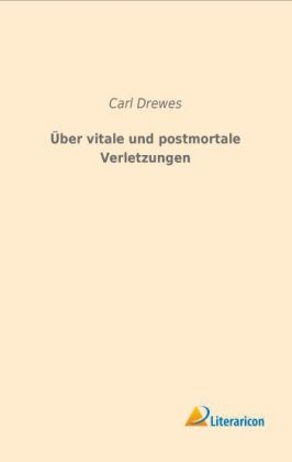 &Uuml;ber vitale und postmortale Verletzungen - Carl Drewes