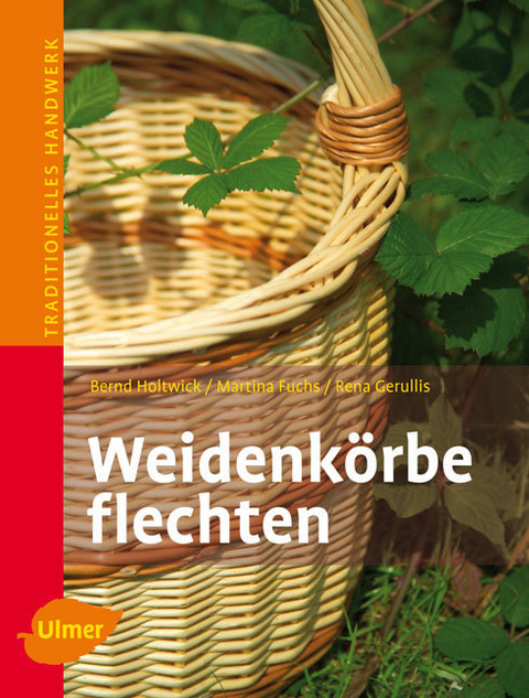 Weidenkörbe flechten - Bernd Holtwick, Martina Fuchs, Rena Gerullis