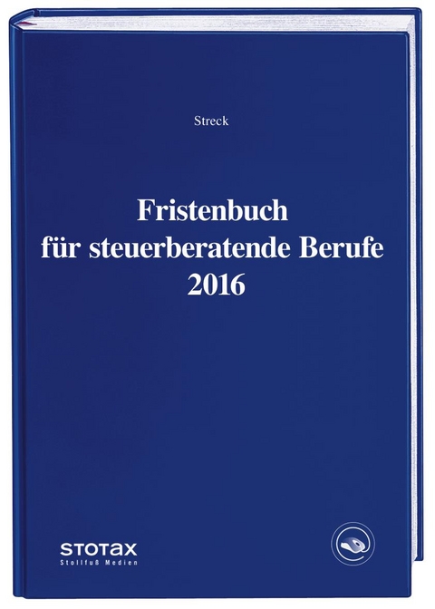 Fristenbuch f&uuml;r steuerberatende Berufe 2016 - Michael Streck