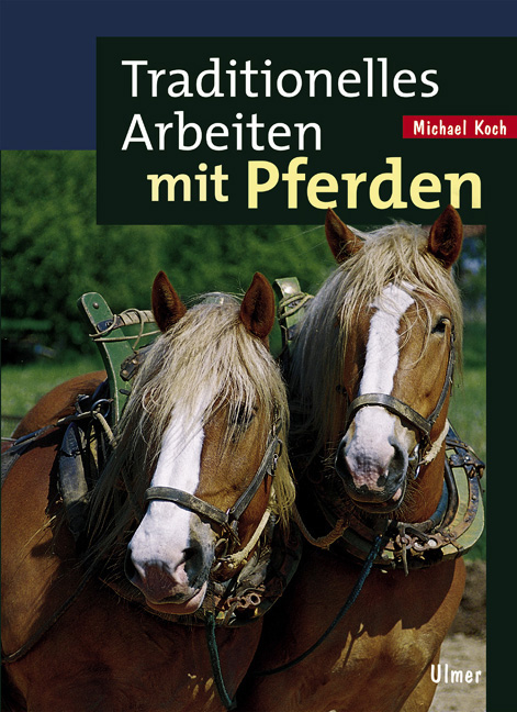 Traditionelles Arbeiten mit Pferden - Michael Koch