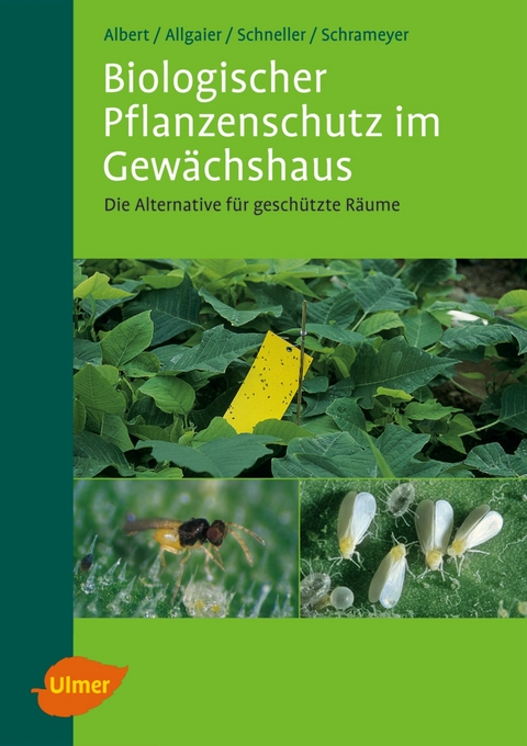 Biologischer Pflanzenschutz im Gew&auml;chshaus - Reinhard Albert, Christoph Allgaier, Harald Schneller, Klaus Schrameyer