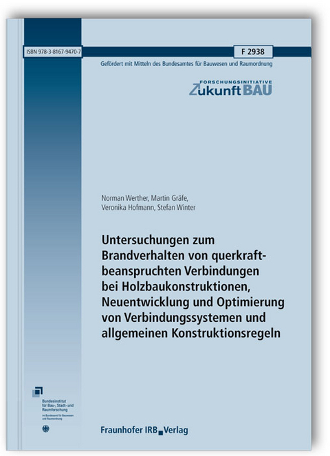 Untersuchungen zum Brandverhalten von querkraftbeanspruchten Verbindungen bei Holzbaukonstruktionen, Neuentwicklung und Optimierung von Verbindungssystemen und allgemeinen Konstruktionsregeln. Abschlussbericht - Norman Werther, Martin Gr&auml;fe, Veronika Hofmann, Stefan Winter