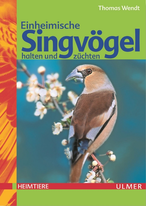 Einheimische Singv&ouml;gel halten und z&uuml;chten - Thomas Wendt