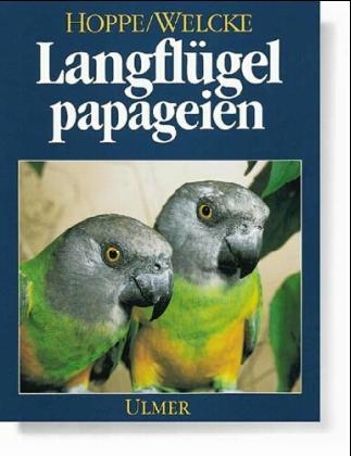 Langfl&uuml;gelpapageien - Dieter Hoppe, Peter Welcke