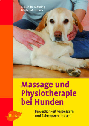 Massage und Physiotherapie bei Hunden - Alexandra Mauring, Günter M Lutsch