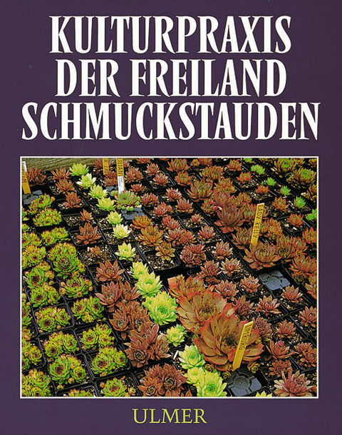 Kulturpraxis der Freiland-Schmuckstauden - Alfred Fe&szlig;ler, Fritz K&ouml;hlein