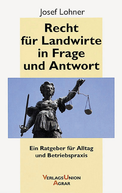 Recht f&uuml;r Landwirte in Frage und Antwort - Josef Lohner