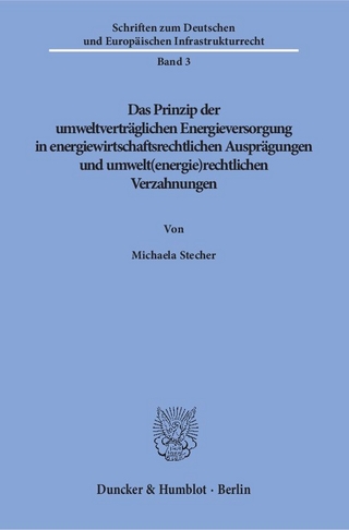 Das Prinzip der umweltverträglichen Energieversorgung in energiewirtschaftsrechtlichen Ausprägungen und umwelt(energie)rechtlichen Verzahnungen.
