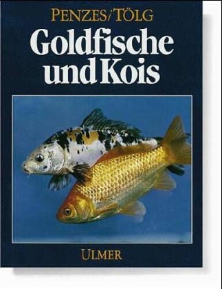 Goldfische und Kois - Bethen P&eacute;nzes, Istv&aacute;n T&ouml;lg