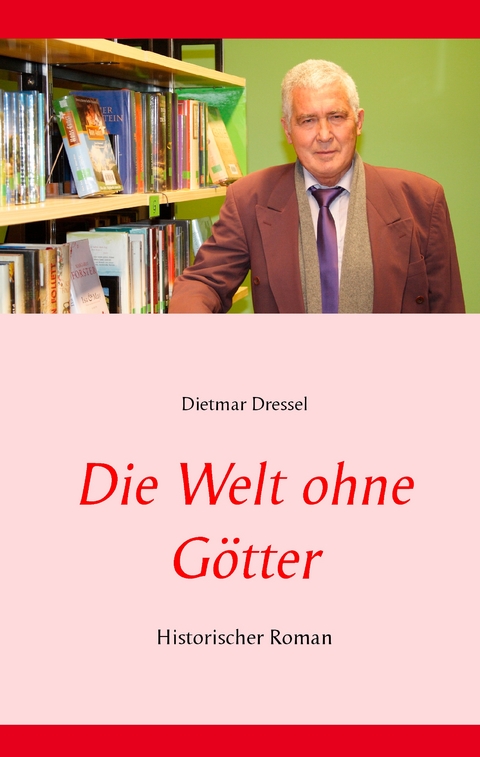 Die Welt ohne G&ouml;tter - Dietmar Dressel