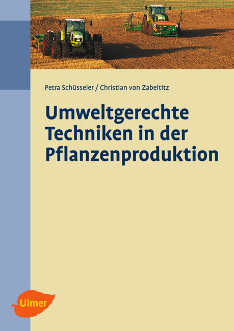 Umweltgerechte Techniken in der Pflanzenproduktion - Petra Sch&uuml;sseler, Christian von Zabeltitz