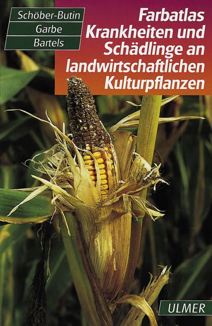 Farbatlas Krankheiten und Sch&auml;dlinge an landwirtschaftlicher Kulturpflanzen - B&auml;rbel Sch&ouml;ber-Butin, Gerhard Bartels, Volker Garbe