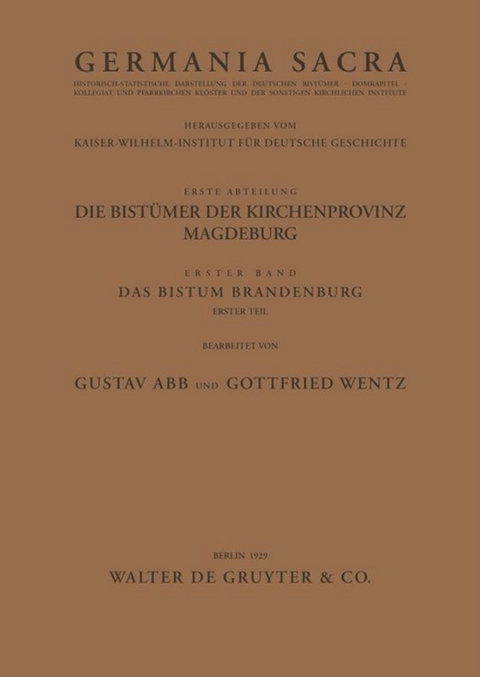 Germania Sacra. Alte Folge. Die Bist&uuml;mer der Kirchenprovinz Magdeburg / Das Bistum Brandenburg. Teil 1 - 