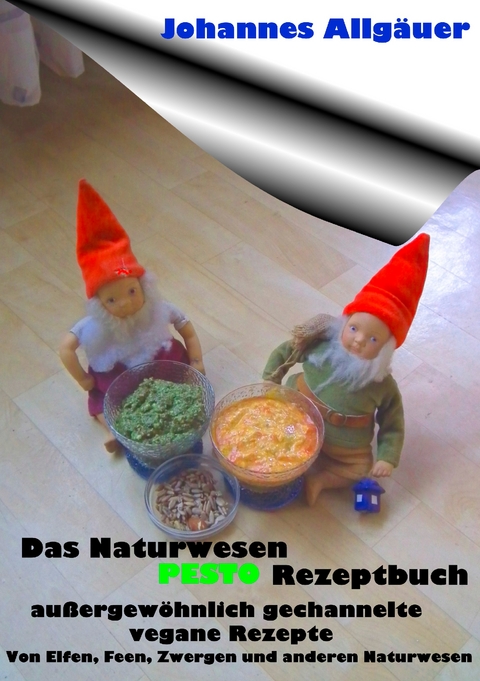 Das Naturwesen Pesto Rezeptbuch - Johannes Allg&auml;uer