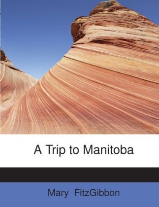A Trip to Manitoba - Mary FitzGibbon