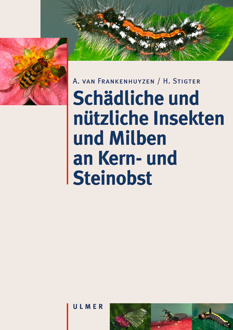 Sch&auml;dliche und n&uuml;tzliche Insekten und Milben an Kern- und Steinobst - Andr&eacute; van Frankenhuyzen, Henk Stigter